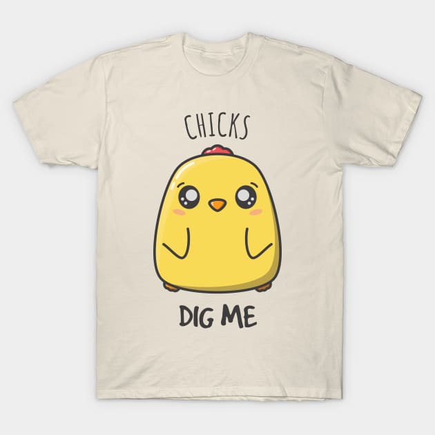 Chicks Dig Me - Cute Chicken Design T-Shirt by StimpyStuff